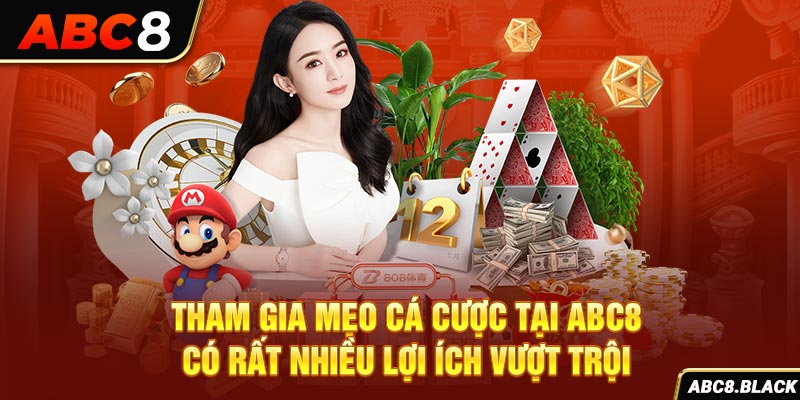 Tham gia mẹo cá cược tại ABC8 có rất nhiều lợi ích vượt trội