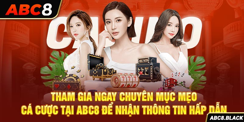 Tham gia ngay chuyên mục mẹo cá cược tại ABC8 để nhận thông tin hấp dẫn